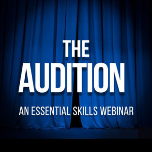 The Audition - An Essential Skills Webinar